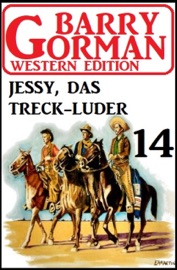 Jessy, das Treckluder: Barry Gorman Western Edition 14 - Barry Gorman