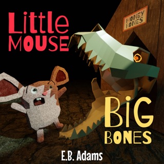 Little Mouse, Big Bones by E. B. Adams