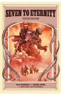 Seven To Eternity Deluxe Edition by Rick Remender, Jerome Opeña, Matt Hollingsworth & James Harren