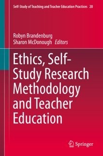 Ethics, Self-Study Research Methodology and Teacher Education by Robyn Brandenburg & Sharon McDonough
