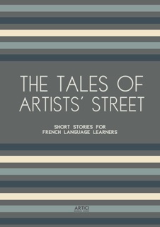 The Tales of Artists’ Street: Short Stories for French Language Learners by Artici Bilingual Books