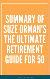 Summary of Suze Orman's The Ultimate Retirement Guide for 50 - Slingshot Books