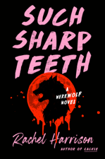 Such Sharp Teeth - Rachel Harrison Cover Art