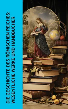 Read: Die Geschichte des Römischen Reiches: Wesentliche Book Werke und Handbücher