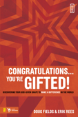 Congratulations … You're Gifted! - Doug Fields & Erik Rees