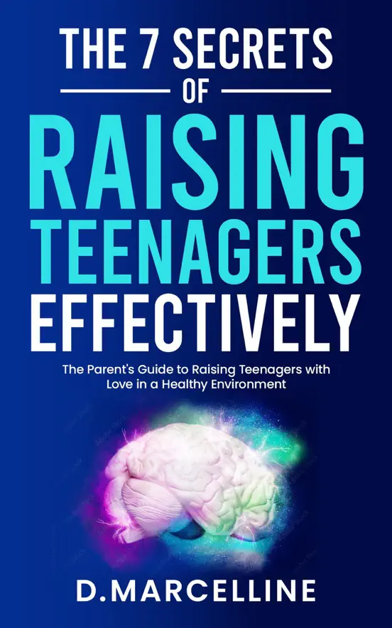 THE 7 SECRETS OF RAISING TEENAGERS EFFECTIVELY