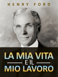 La mia vita e il mio lavoro (Tradotto) - Henry Ford