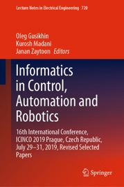 Informatics in Control, Automation and Robotics - Oleg Gusikhin, Kurosh Madani & Janan Zaytoon