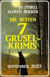 Die besten 7 Gruselkrimis September 2022 - Alfred Bekker & Jo Zybell