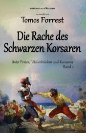 Unter Piraten, Vitalienbrüder und Korsaren Band 2: Die Rache des Schwarzen Korsaren - Tomos Forrest