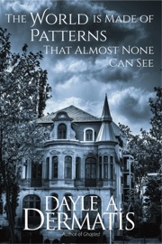 The World is Made of Patterns That Almost None Can See - Dayle A. Dermatis
