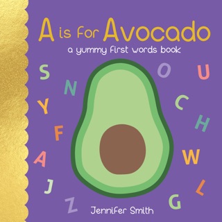 A is for Avocado by Jennifer Smith