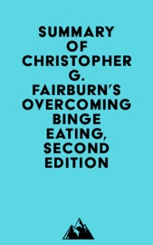 Summary of Christopher G. Fairburn's Overcoming Binge Eating, Second Edition - Everest Media