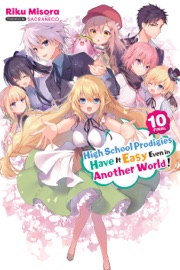 High School Prodigies Have It Easy Even in Another World!, Vol. 10 (light novel)