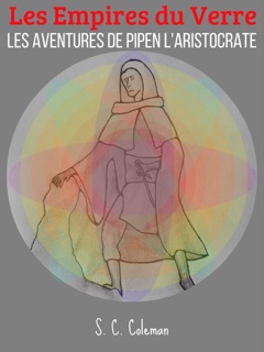 Les Empires du Verre: Les Aventures de Pipen l'Aristocrate by S. C. Coleman