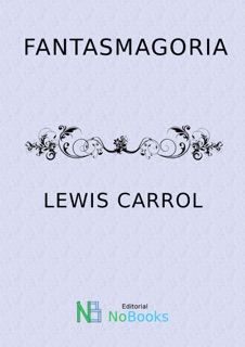 Fantasmagoria by Lewis Carrol