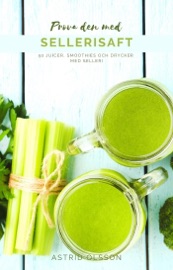 Prova den med Sellerisaft - Astrid Olsson