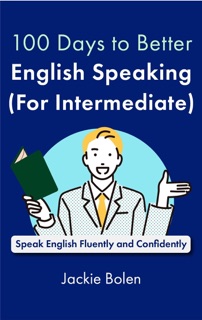 100 Days to Better English Speaking (for Intermediate): Speak English Fluently and Confidently by Jackie Bolen
