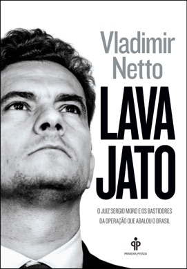 Capa do livro Operação Lava Jato: O Juiz Sergio Moro e os Bastidores da Maior Operação de Combate à Corrupção do Brasil de Vladimir Netto