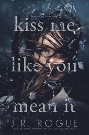 Kiss Me Like You Mean It - J.R. Rogue