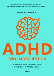 ADHD. Twój mózg jest OK. Zaufaj metodom trenerki ADHD i odzyskaj pewność siebie - Lucyna Wierzbowska & Tamara Rosier