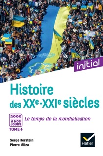 Initial - Histoire des XXe-XXIe siècles - Tome 4 : 2000 à nos jours, Le temps de la mondialisation by Serge Berstein, Pierre Milza, Gisèle Berstein, Jean Guiffan & Yves Gauthier