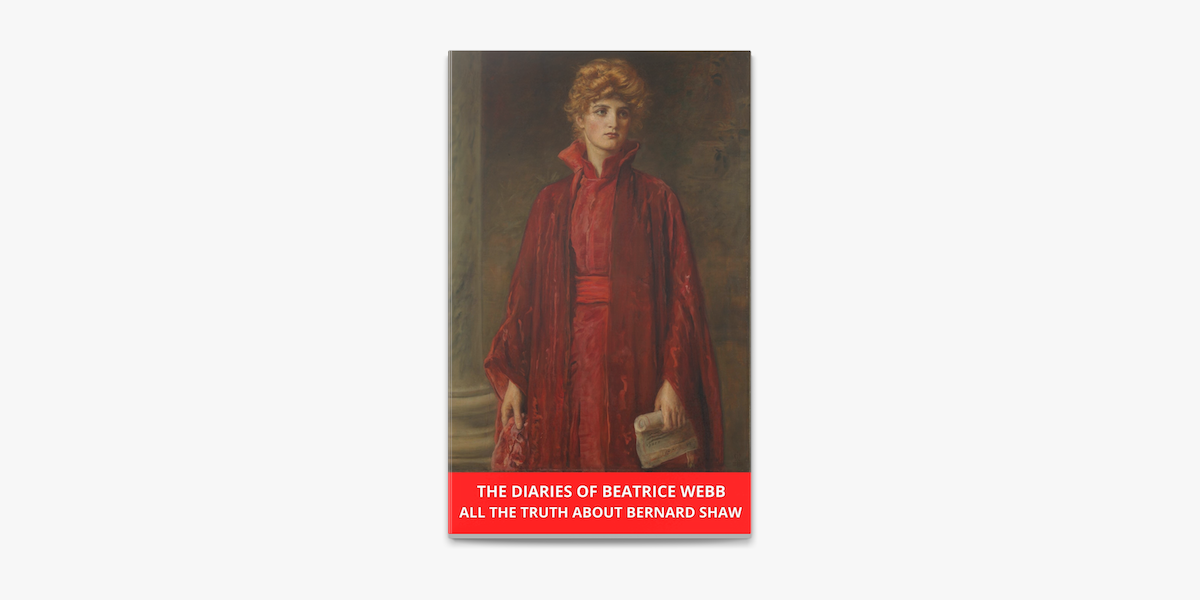 The Diaries of Beatrice Webb All the Truth about Bernard Shaw on