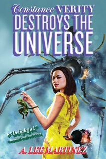 Constance Verity Destroys the Universe by A. Lee Martinez
