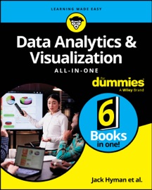 Data Analytics & Visualization All-in-One For Dummies - Jack A. Hyman, Luca Massaron, Paul McFedries, John Paul Mueller, jonathan reichental, Joseph Schmuller, Alan R. Simon & Allen G. Taylor