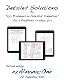 Detailed Solutions to “100 Problems in Celestial Navigation” Vol. 1 Problems 1-1 thru 7-3 - EZ Celestial LLC