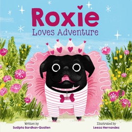 Roxie Loves Adventure - Sudipta Bardhan-Quallen & Leeza Hernandez