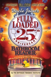Uncle John's Fully Loaded: 25th Anniversary Bathroom Reader - Bathroom Readers' Institute