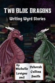Two Olde Dragons Writing Wyrd Stories - Michelle Levigne & Deborah Cullins Smith