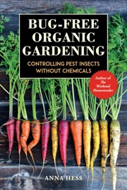 Bug-Free Organic Gardening - Anna Hess