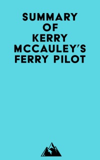 Summary of Kerry McCauley's Ferry Pilot by Everest Media