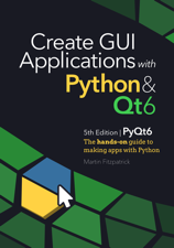 Create GUI Applications with Python &amp; Qt6 (PyQt6 Edition) - Martin Fitzpatrick Cover Art