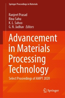 Advancement in Materials Processing Technology by Ranjeet Prasad, Rina Sahu, K. L. Sahoo & G. N. Jadhav