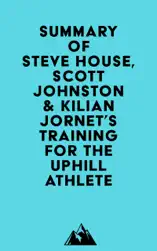 Summary of Steve House, Scott Johnston & Kilian Jornet's Training for the Uphill Athlete