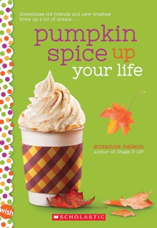 Pumpkin Spice Up Your Life: A Wish Novel by Suzanne Nelson