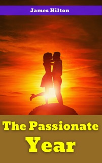 THE PASSIONATE YEAR by James Hilton