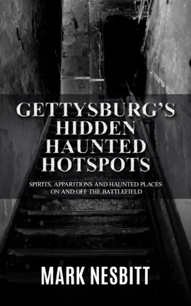 Read: Book Gettysburg’s Hidden Haunted Hotspots: Spirits, Apparitions and Haunted Places on and off the Battlefield