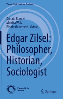 Edgar Zilsel: Philosopher, Historian, Sociologist by Donata Romizi, Monika Wulz & Elisabeth Nemeth