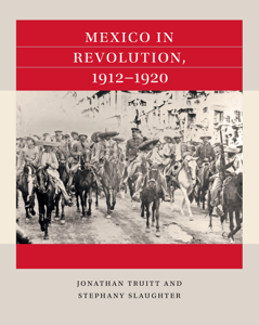 Mexico in Revolution, 1912-1920 - Jonathan Truitt &amp; Stephany Slaughter Cover Art
