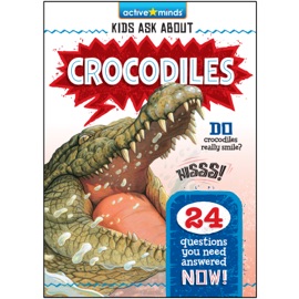 Active Minds Kids Ask About Crocodiles - Irene Trimble