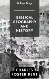 Biblical Geography and History - Charles Foster Kent