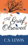 A Grief Observed by C.S. Lewis Book Summary, Reviews and Downlod