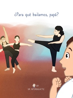 ¿Para qué bailamos, papá? by Dr. Intergaláctico