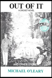 Out of It: A Cricket Novel (And Other Stories)