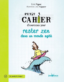 Petit cahier d'exercices pour rester zen dans un monde agité by Erik Pigani & Jean Augagneur