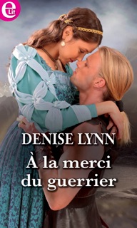 À la merci du guerrier by Denise Lynn